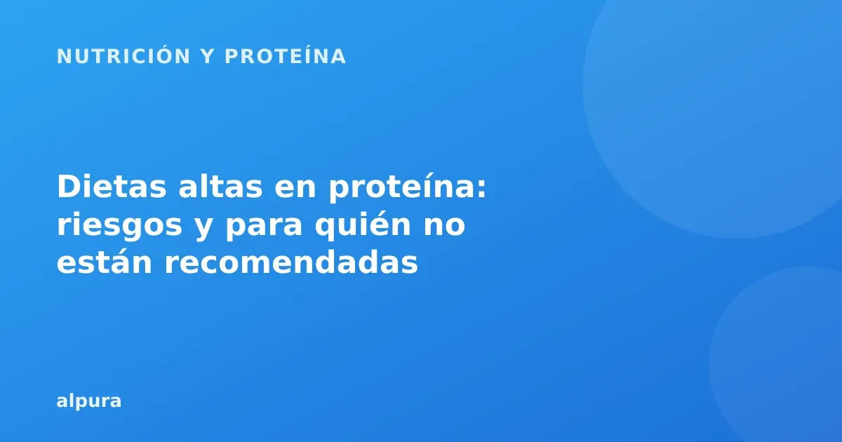Dietas altas en proteína: riesgos y para quién no están recomendadas