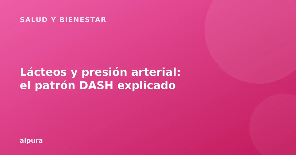 Lácteos y presión arterial: el patrón DASH explicado