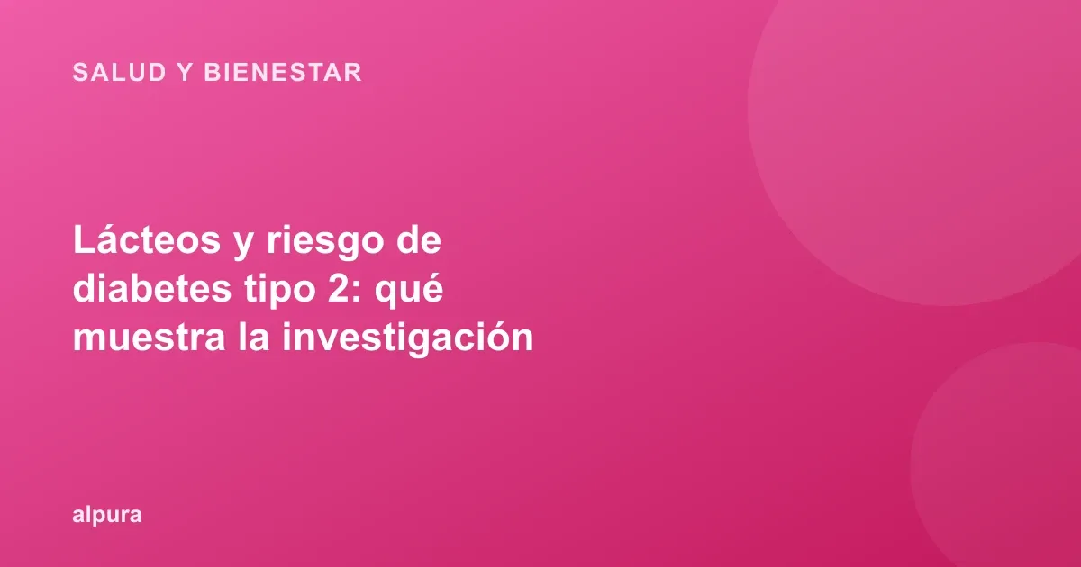 Lácteos y riesgo de diabetes tipo 2: qué muestra la investigación