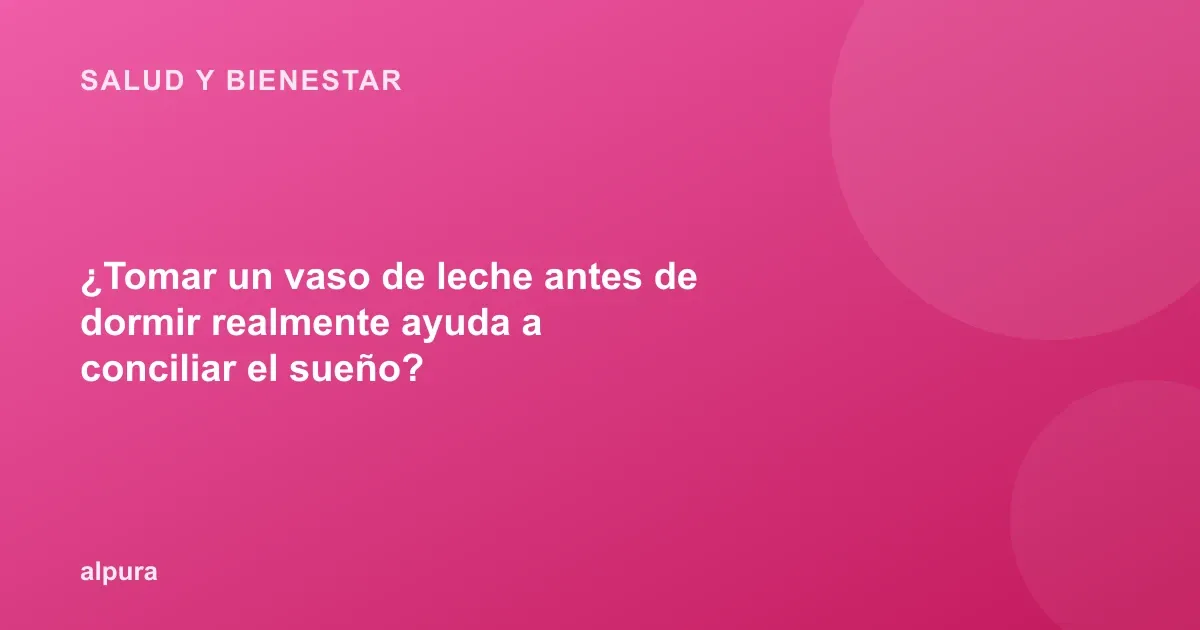 ¿Tomar un vaso de leche antes de dormir realmente ayuda a conciliar el sueño?