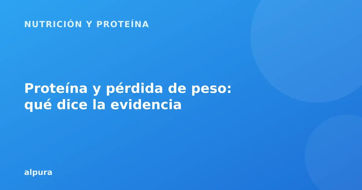 Proteína y pérdida de peso: qué dice la evidencia