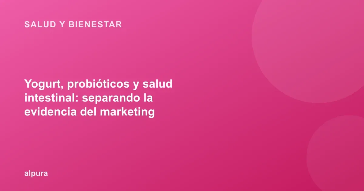 Yogurt, probióticos y salud intestinal: separando la evidencia del marketing